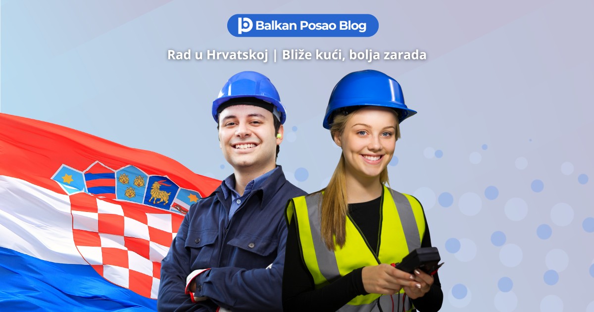 Posao Hrvatska | Kako se najlakše zaposliti u Hrvatskoj kao radnik iz BiH ili Srbije?